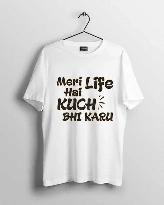 Meri Life Hai Kuch Bhi Karu Men T-shirt